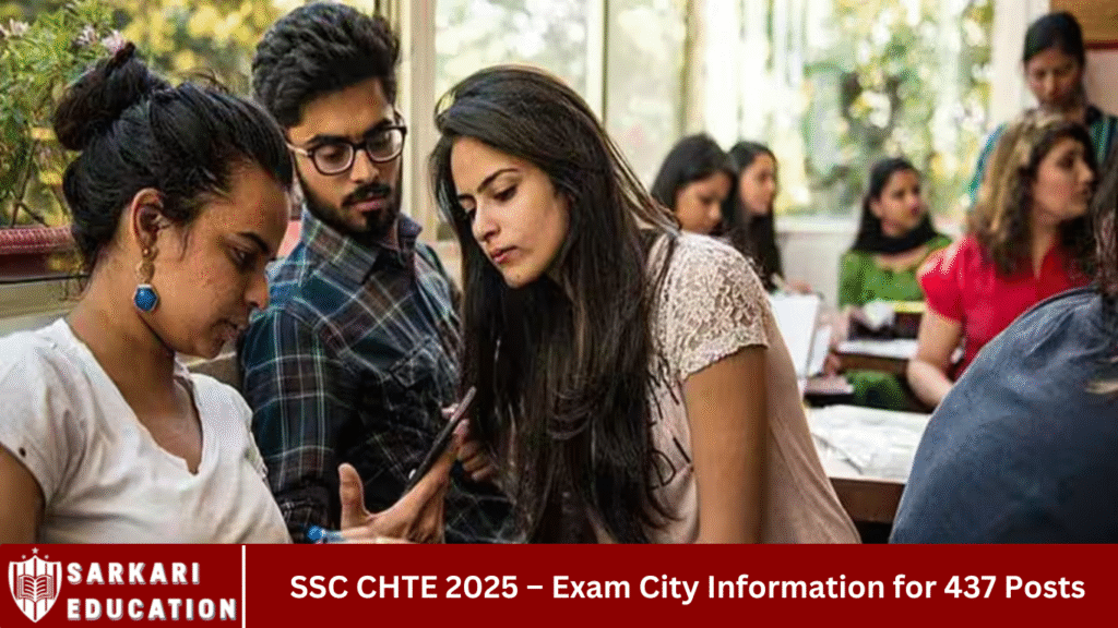 SSC CHTE 2025 – Exam City Information for 437 Posts