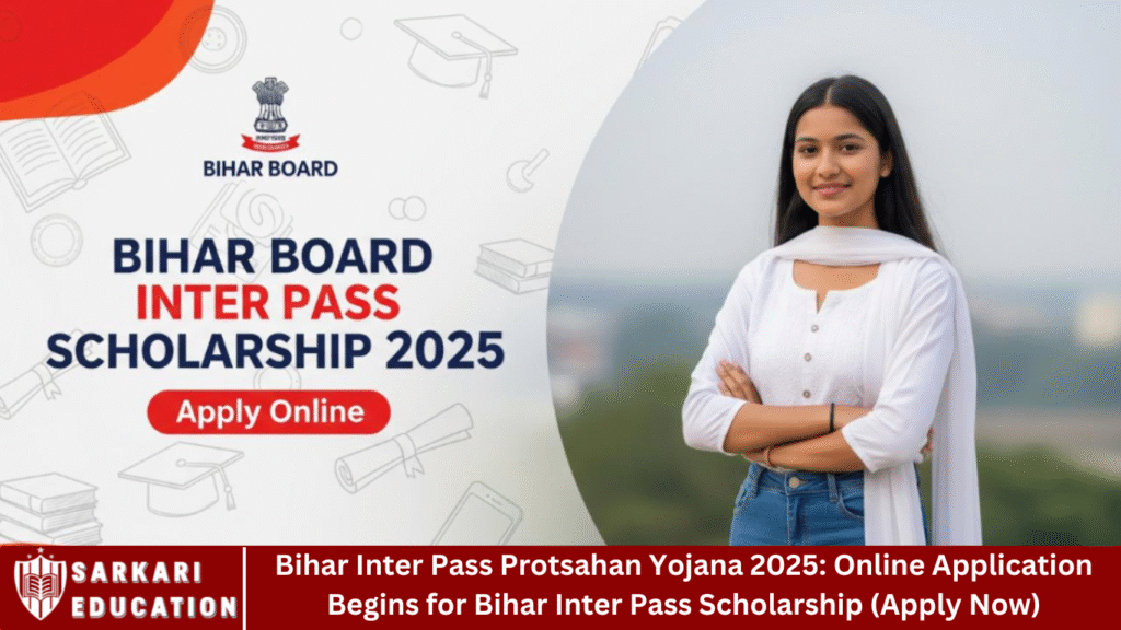Bihar Inter Pass Protsahan Yojana 2025: Online Application Begins for Bihar Inter Pass Scholarship (Apply Now)