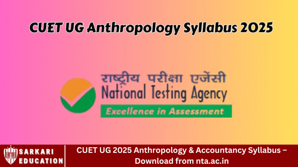 CUET UG 2025 Anthropology & Accountancy Syllabus – Download from nta.ac.in