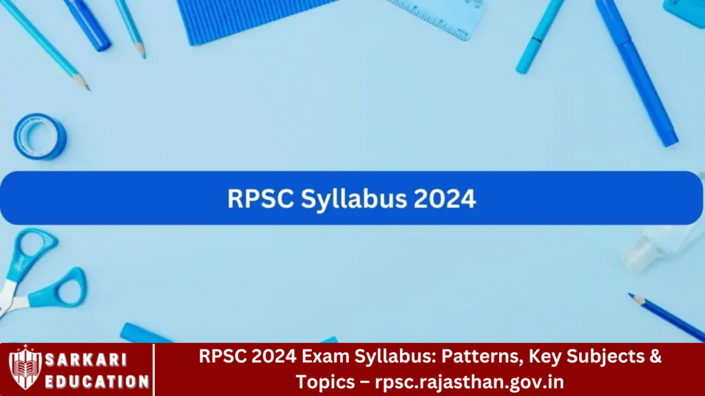 RPSC 2024 Exam Syllabus: Patterns, Key Subjects & Topics – rpsc.rajasthan.gov.in