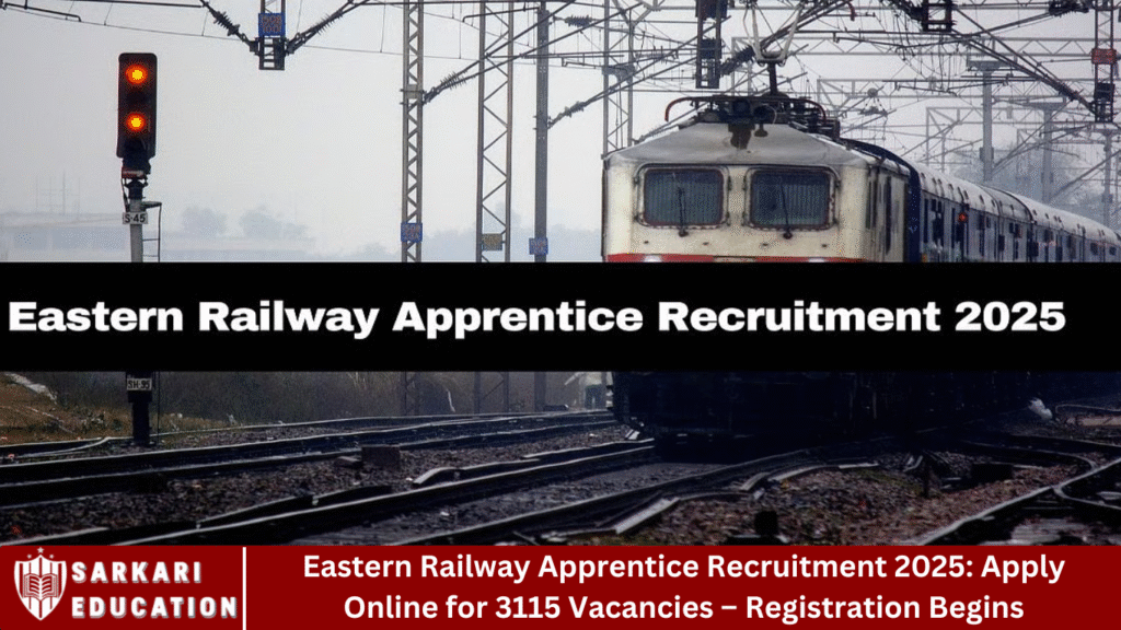 Eastern Railway Apprentice Recruitment 2025: Apply Online for 3115 Vacancies – Registration Begins