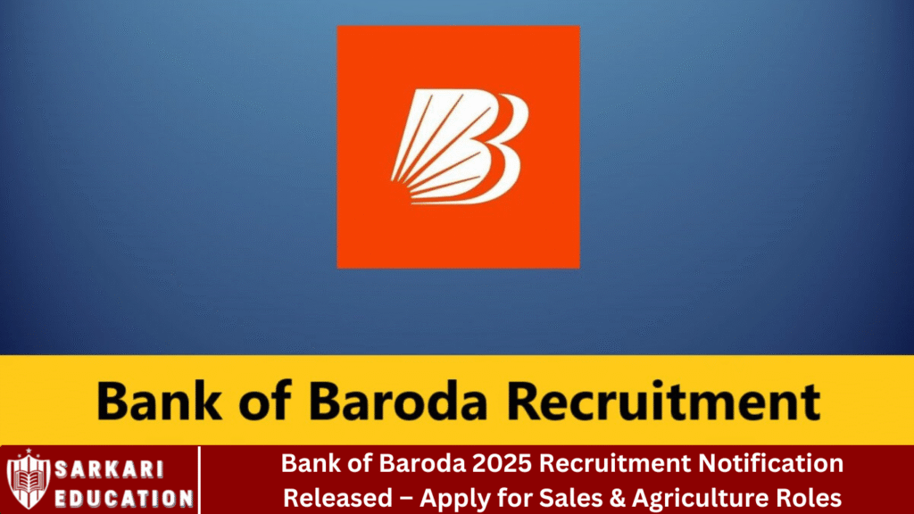 Bank of Baroda 2025 Recruitment Notification Released – Apply for Sales & Agriculture Roles