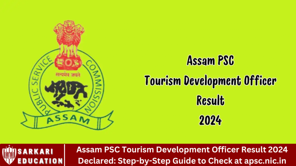 Assam PSC Tourism Development Officer Result 2024 Declared: Step-by-Step Guide to Check at apsc.nic.in